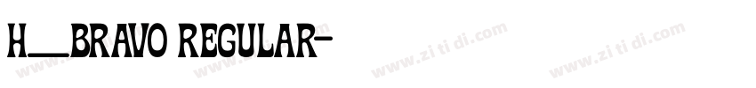 H_BRAVO Regular字体转换 H_BRAVO Regular字体转换